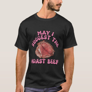 Darf ich vorschlagen, das Rostbeef zu sonnen, das T-Shirt