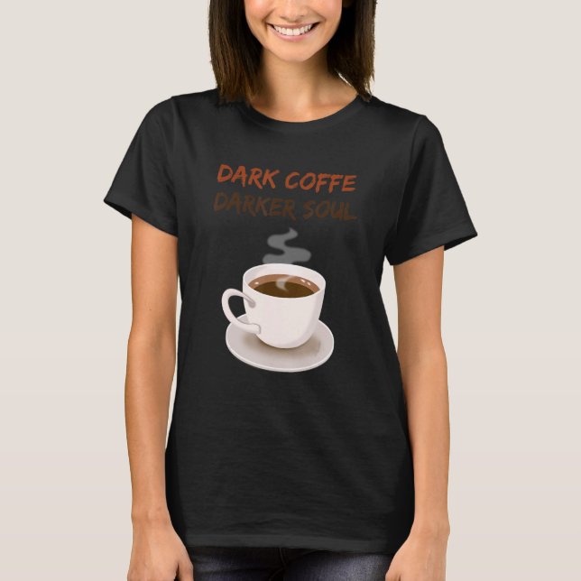 Dark Coffe Dark Soul Coffee T-Shirt (Vorderseite)