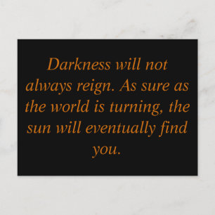 Darkness will not always reign. As sure as the... Postkarte