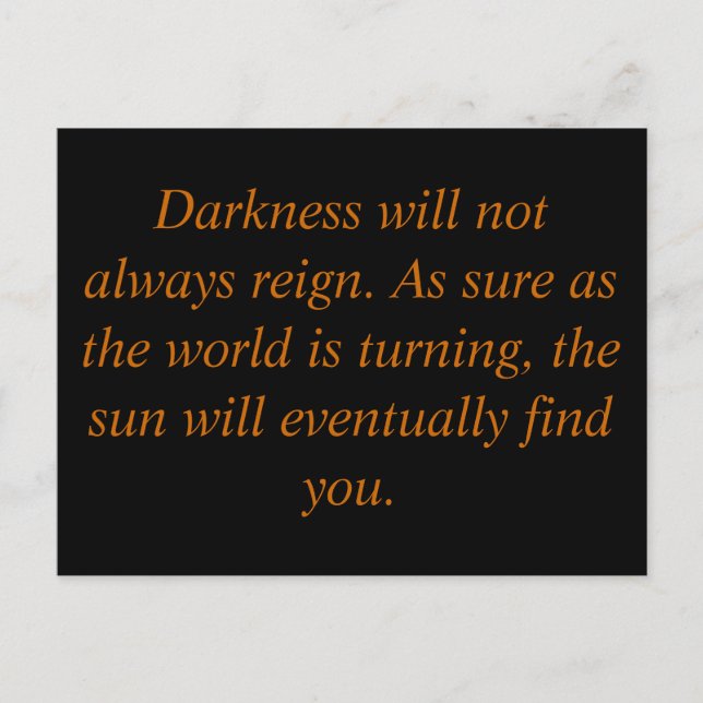 Darkness will not always reign. As sure as the... Postkarte (Vorderseite)
