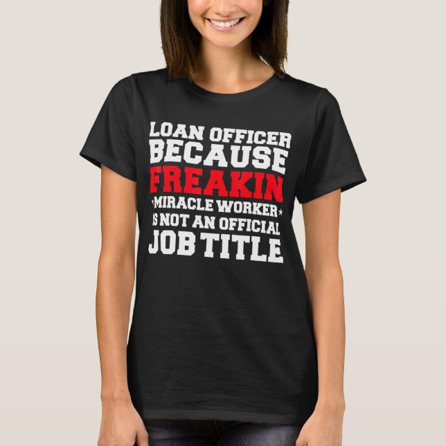 Darlehensreferent Miracle Worker Funny Mortgage Lo T-Shirt (Vorderseite)