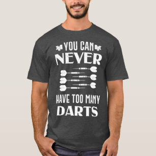 Dart Sie können nie zu viele Darts Dartboard haben T-Shirt