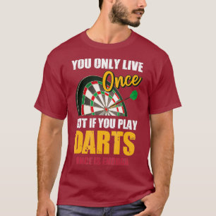 Dart you only live once but you play Darts once on T-Shirt