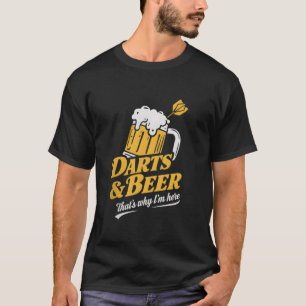 Darts and Beer Deshalb bin ich hier Dart Player T T-Shirt