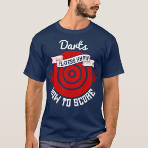 Darts Darts Players wissen, wie man Punkte bewerte T-Shirt