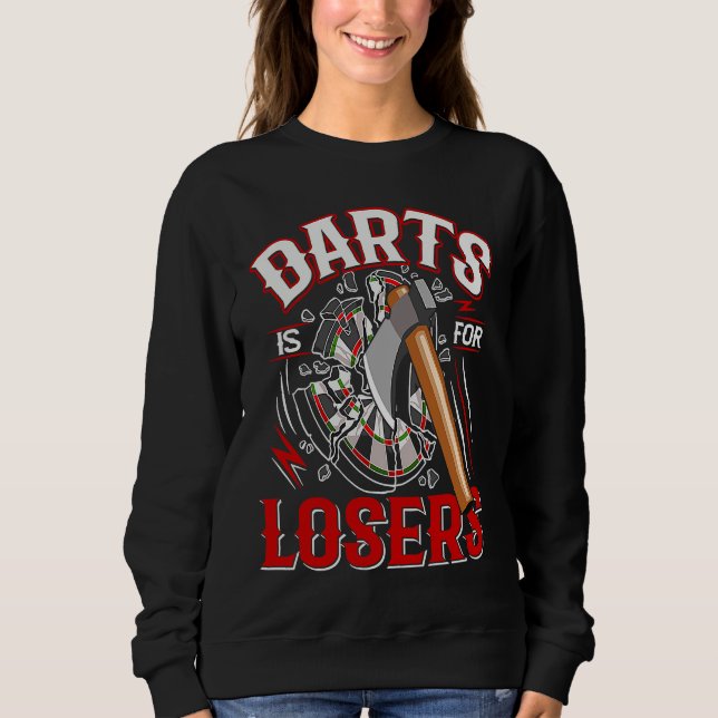 Darts is for losers for an Axe throwing friend Sweatshirt (Vorderseite)