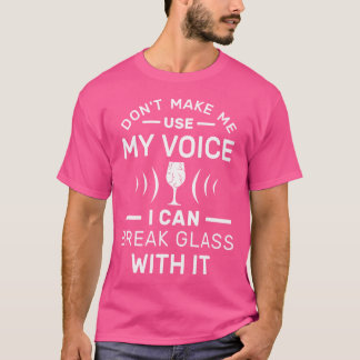 darunter Make Me My Suprano Voice I Can Break Glas T-Shirt