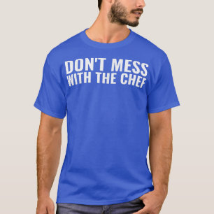 darunter Mess With The Chief Culinary School Cook T-Shirt
