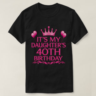 Das 40. Geburtstags-T-Shirt meiner Tochter T-Shirt
