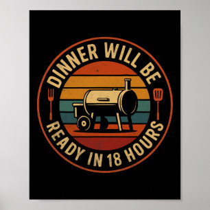 Das Abendessen ist in 18 Stunden Grillen Raucher S Poster