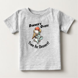 Das Abendessen ist vorbei. Zeit für Nachtisch Baby T-shirt