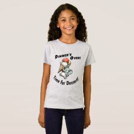 Das Abendessen ist vorbei. Zeit für Nachtisch T-Shirt