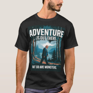 Das Abenteuer ist da draußen, aber auch Monster T-Shirt