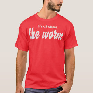 das alles über den Wurm T-Shirt
