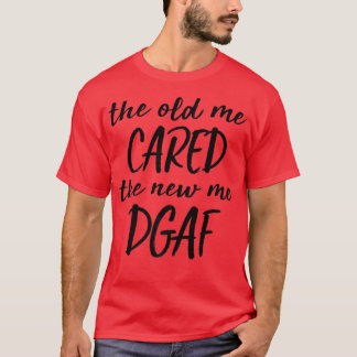 Das Alte kümmerte sich um das neue Ich Dgaf Funny T-Shirt
