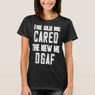 Das Alte kümmerte sich um das neue Ich-DGAF-Sarcas T-Shirt