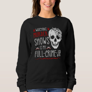 Das Anschauen von Mordsendungen ist mein voller Kr Sweatshirt