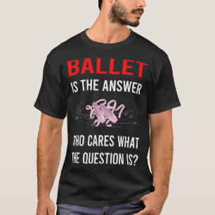 Das Antwort Ballett Ballerina T-Shirt