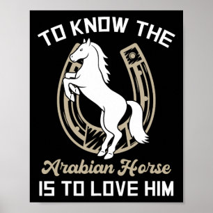 Das arabische Pferd zu kennen, heißt, ihm Liebe zu Poster