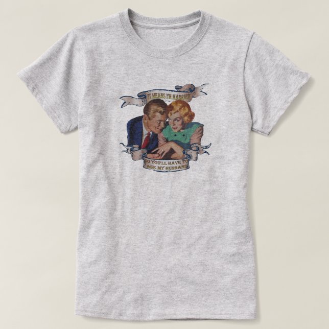 Das bedeutet, ich bin verheiratet, frag meinem Man T-Shirt (Design vorne)