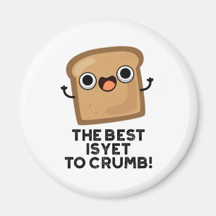 Das Beste ist noch, um Niedliche Brot Pun Crummel Magnet