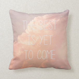 Das Beste ist, schon zu kommen Kissen