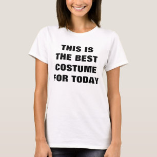 "Das beste Kostüm für heutigen Tag" T-Shirt