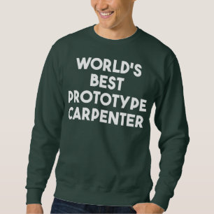 Das beste Prototyp-Carpenter der Welt  Sweatshirt