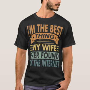 Das Beste, was meine Ehefrau je im Internet gefund T-Shirt