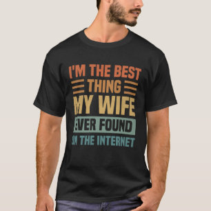 Das Beste, was meine Ehefrau je im Internet gefund T-Shirt