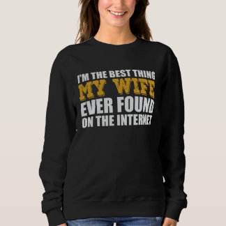 Das Beste, was meine Frau je im Internet gefunden  Sweatshirt