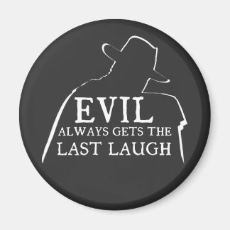Das Böse bekommt immer das letzte Lachen Magnet