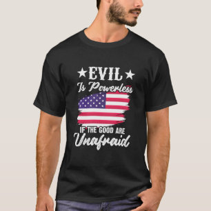Das Böse ist machtlos, wenn das Gute in Amerika ke T-Shirt