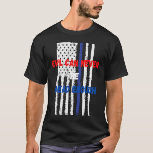 Das Böse kann nie genug tot sein. Unterstützt das T-Shirt