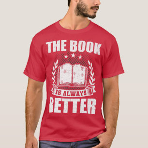 Das Buch ist immer besser Buchliebhaber lesen T-Shirt