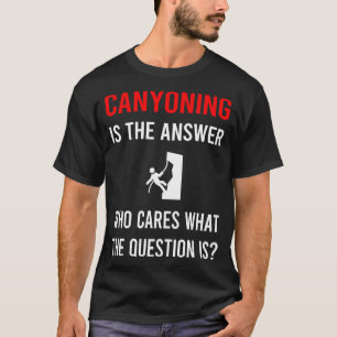 Das Canyoning Canyoneering der Antwort T-Shirt