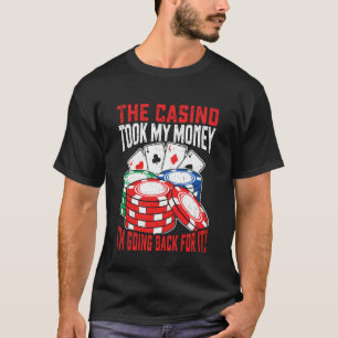 Das Casino nahm mein Geld, ich gehe zurück, um es T-Shirt