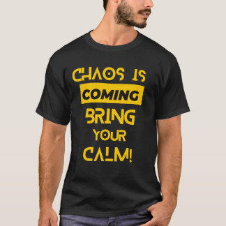 Das Chaos bringt Ihnen die Ruhe T-Shirt