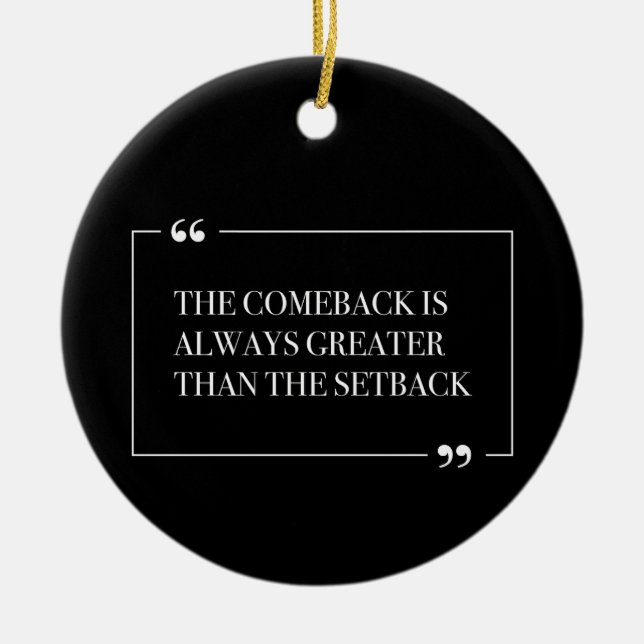 Das Comeback ist immer größer als der Rückschlag Keramik Ornament (Vorne)