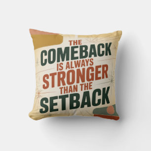 Das Comeback ist immer stärker als der Rückschlag Kissen