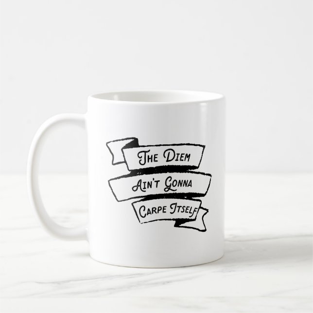 Das Diem Ain't Gonna Carpe selbst - Carpe Diem Fun Tasse (Links)