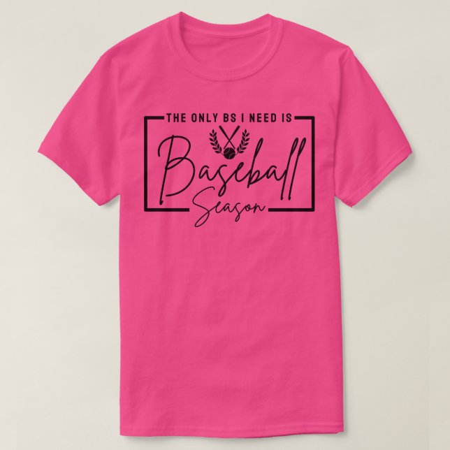 Das einzige BS, das ich brauche, ist Baseball Sais T-Shirt (Design vorne)