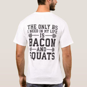 Das einzige BS, das ich brauche, sind Bacon und Sq T-Shirt