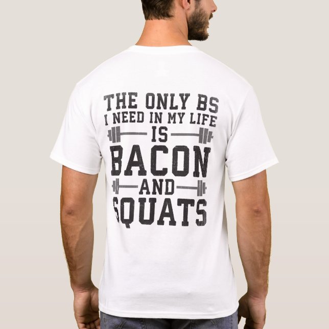 Das einzige BS, das ich brauche, sind Bacon und Sq T-Shirt (Rückseite)