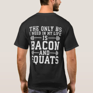 Das einzige BS, das ich brauche, sind Bacon und Sq T-Shirt