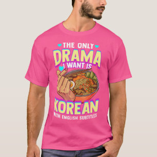 Das einzige Drama, das ich Wollte, ist Koreanisch  T-Shirt