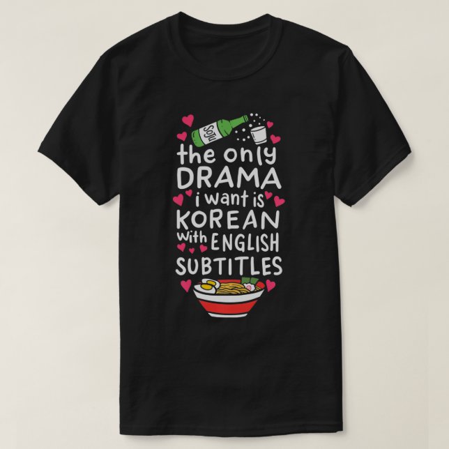 Das einzige Drama, das ich Wollte, ist Koreanisch  T-Shirt (Design vorne)