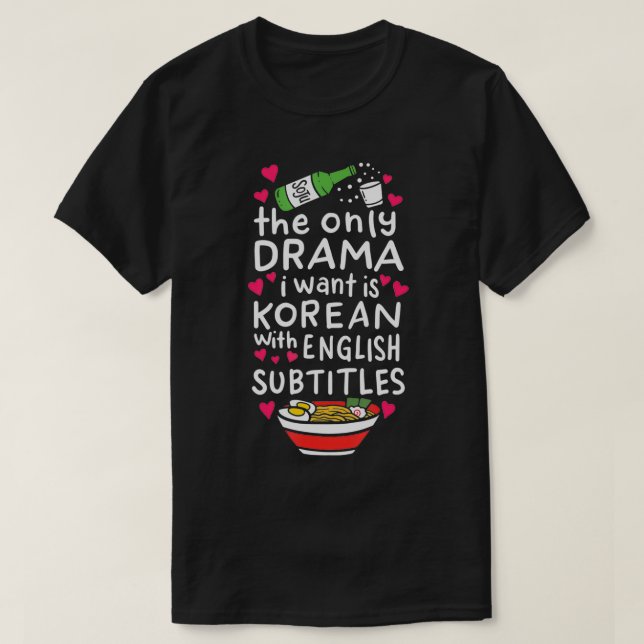 Das einzige Drama, das ich Wollte, ist Koreanisch  T-Shirt (Design vorne)