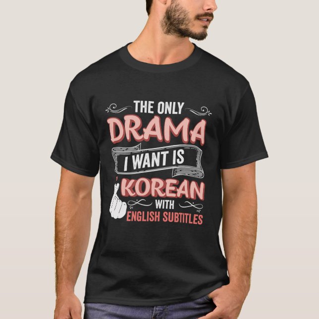 Das einzige Drama, das ich Wollte, ist Koreanisch  T-Shirt (Vorderseite)
