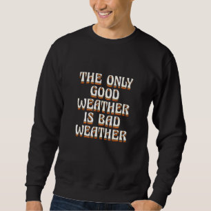 Das einzige gute Wetter ist schlechtes Wetter Väte Sweatshirt
